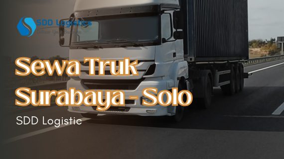 Sewa Truk Surabaya Solo di SDD Logistics Benar-Benar Memuaskan