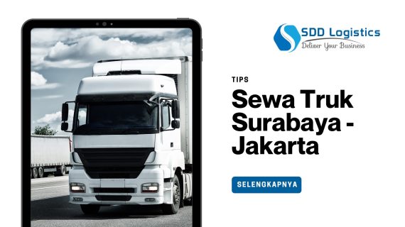 Tips Memilih Layanan Sewa Truk Surabaya Jakarta